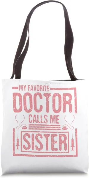 My favorite doctor calls me sister doctor sister Tote Bag